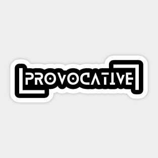 be provocative. Sticker